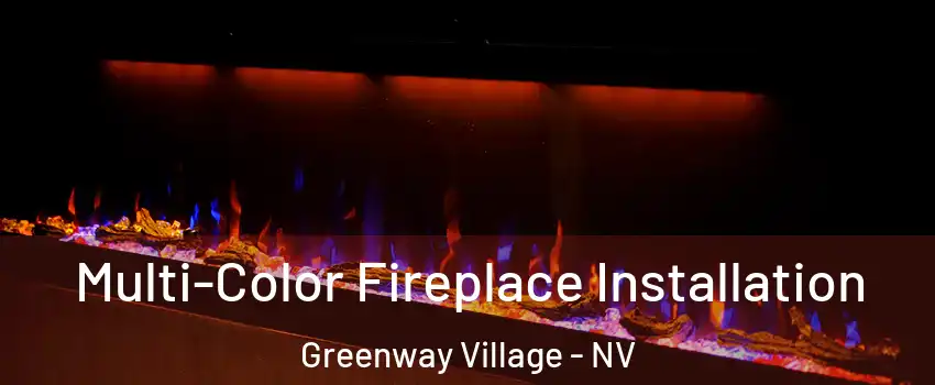Multi-Color Fireplace Installation Greenway Village - NV