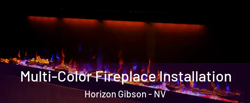 Multi-Color Fireplace Installation Horizon Gibson - NV
