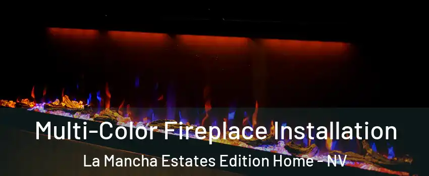 Multi-Color Fireplace Installation La Mancha Estates Edition Home - NV