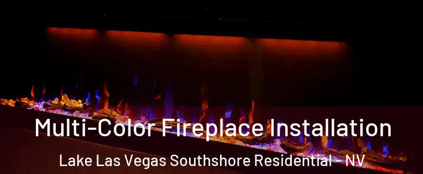 Multi-Color Fireplace Installation Lake Las Vegas Southshore Residential - NV