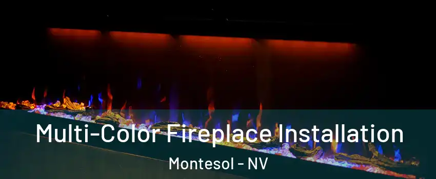 Multi-Color Fireplace Installation Montesol - NV