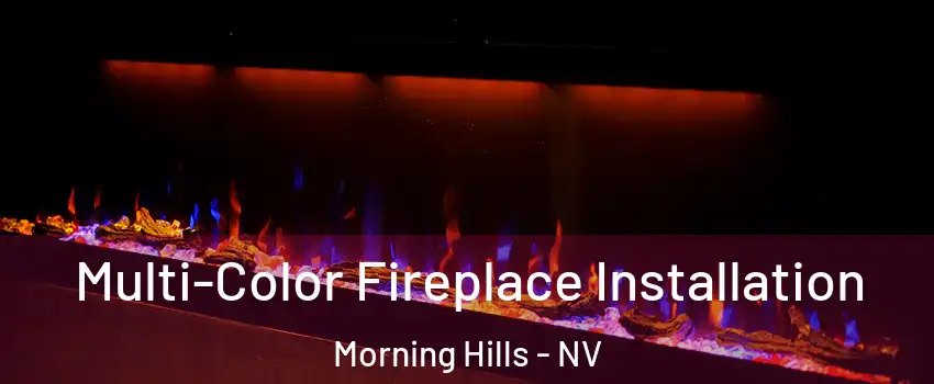 Multi-Color Fireplace Installation Morning Hills - NV