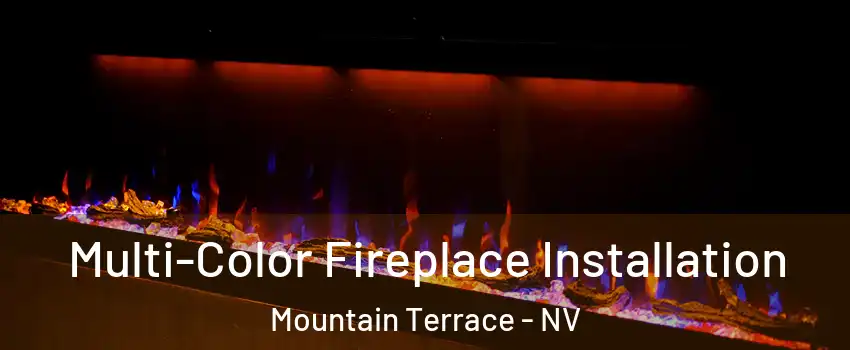 Multi-Color Fireplace Installation Mountain Terrace - NV