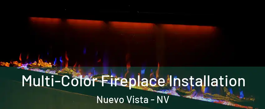 Multi-Color Fireplace Installation Nuevo Vista - NV