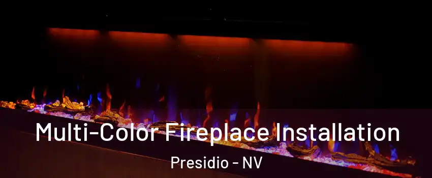 Multi-Color Fireplace Installation Presidio - NV