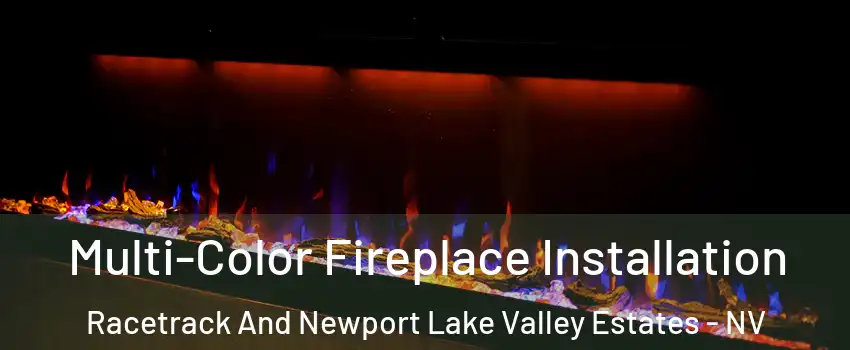 Multi-Color Fireplace Installation Racetrack And Newport Lake Valley Estates - NV