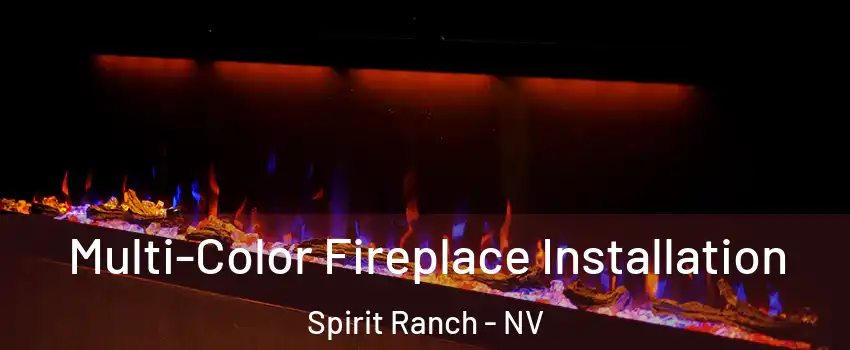 Multi-Color Fireplace Installation Spirit Ranch - NV