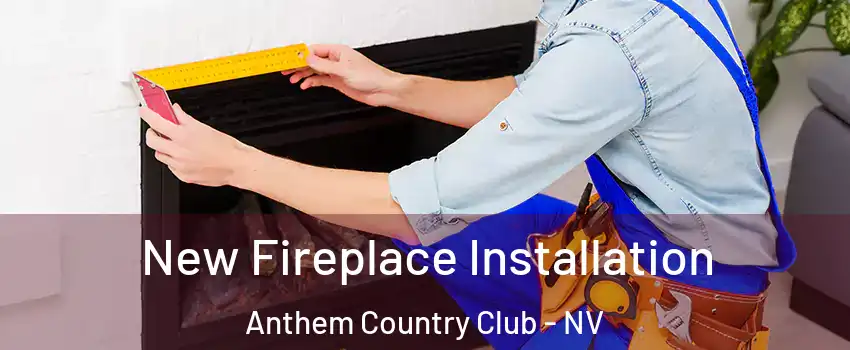 New Fireplace Installation Anthem Country Club - NV