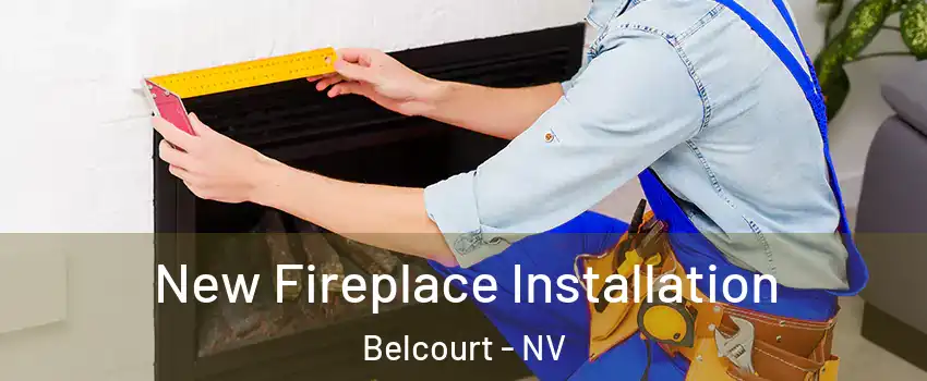 New Fireplace Installation Belcourt - NV