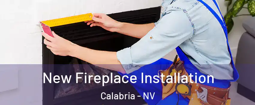 New Fireplace Installation Calabria - NV