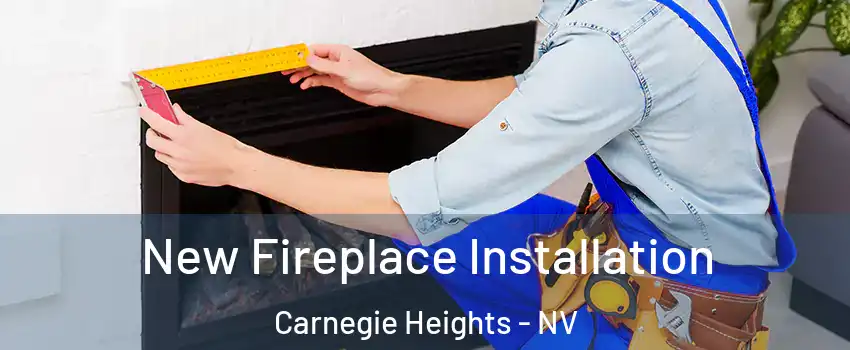 New Fireplace Installation Carnegie Heights - NV