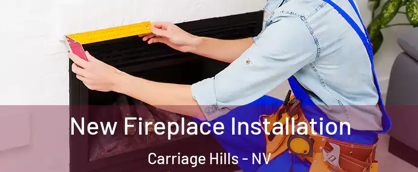 New Fireplace Installation Carriage Hills - NV