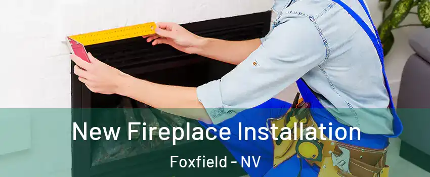 New Fireplace Installation Foxfield - NV