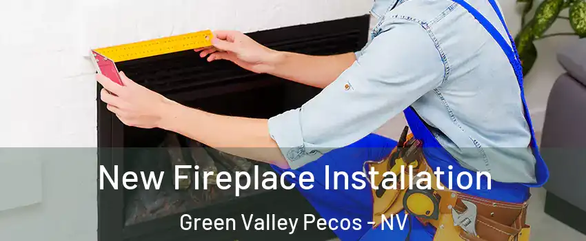 New Fireplace Installation Green Valley Pecos - NV
