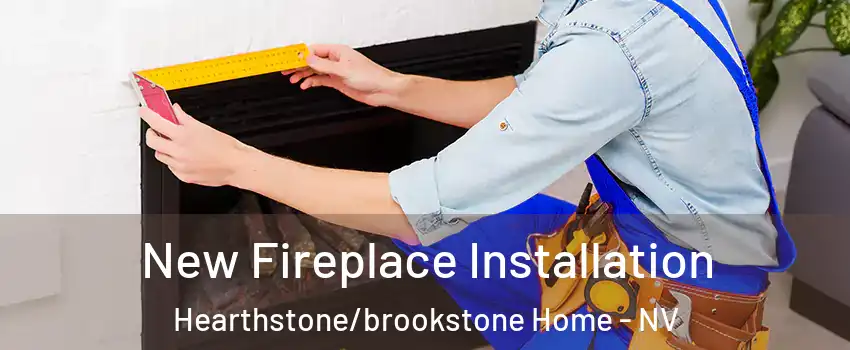 New Fireplace Installation Hearthstone/brookstone Home - NV