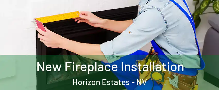 New Fireplace Installation Horizon Estates - NV