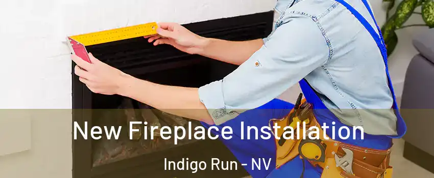 New Fireplace Installation Indigo Run - NV