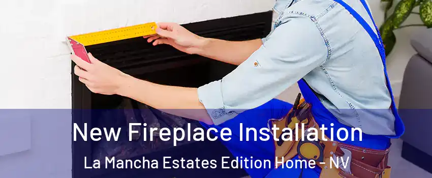 New Fireplace Installation La Mancha Estates Edition Home - NV