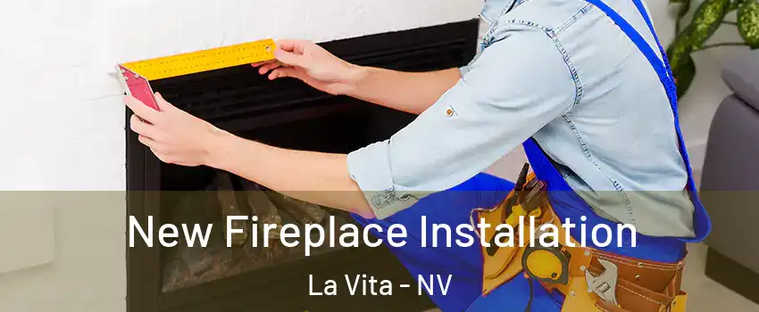 New Fireplace Installation La Vita - NV
