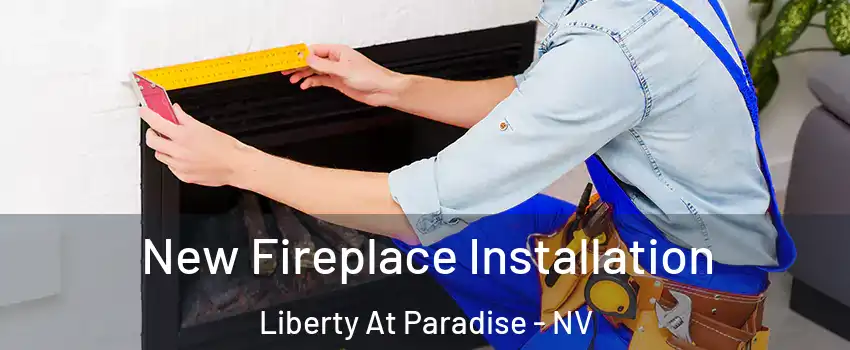 New Fireplace Installation Liberty At Paradise - NV