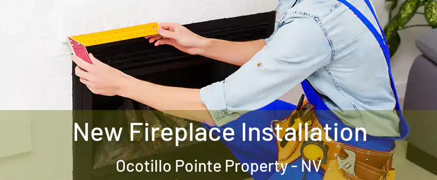 New Fireplace Installation Ocotillo Pointe Property - NV