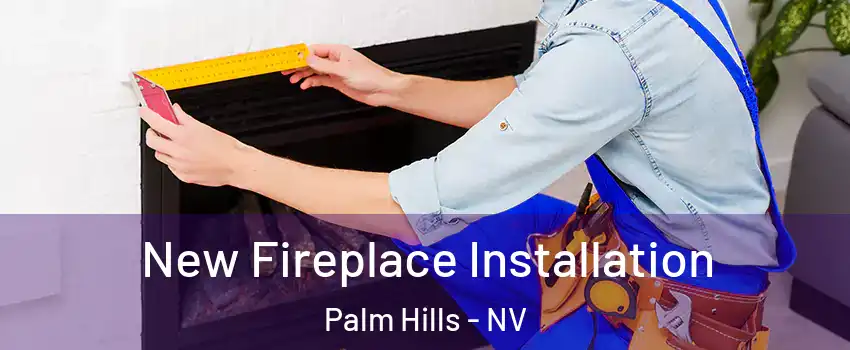 New Fireplace Installation Palm Hills - NV