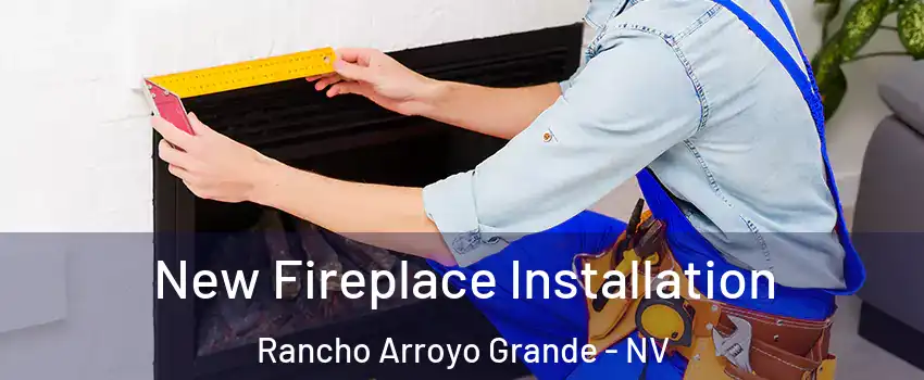 New Fireplace Installation Rancho Arroyo Grande - NV
