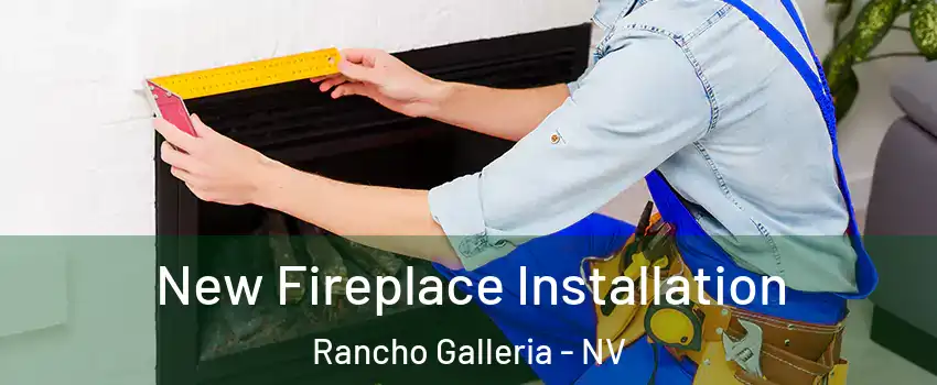 New Fireplace Installation Rancho Galleria - NV