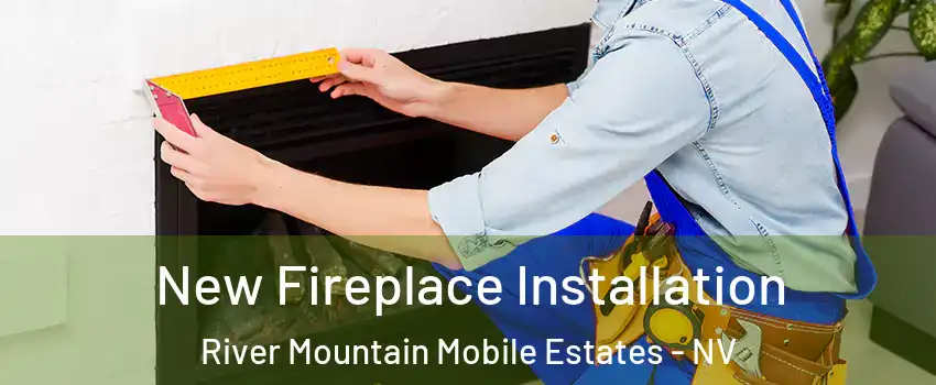 New Fireplace Installation River Mountain Mobile Estates - NV