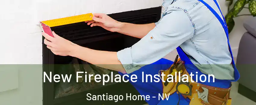 New Fireplace Installation Santiago Home - NV