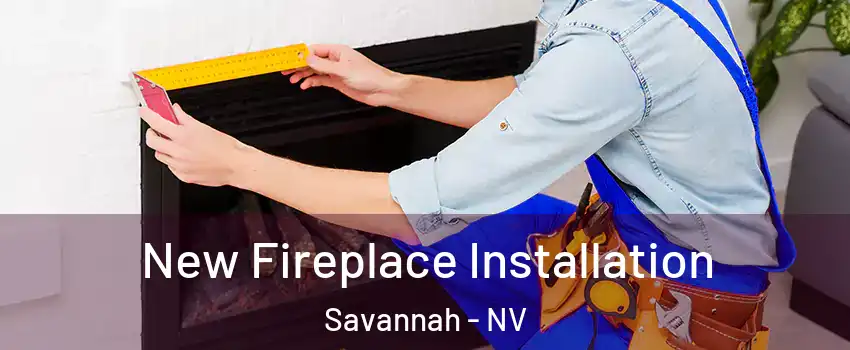 New Fireplace Installation Savannah - NV