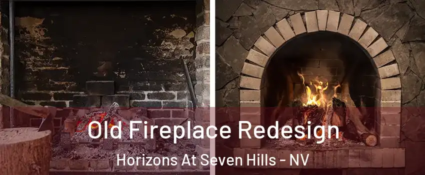 Old Fireplace Redesign Horizons At Seven Hills - NV