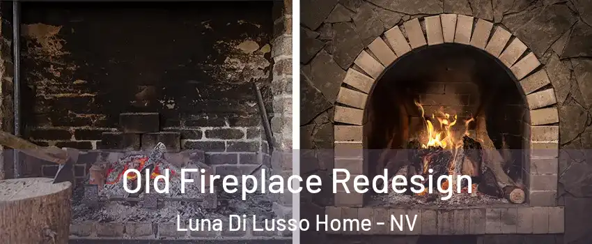 Old Fireplace Redesign Luna Di Lusso Home - NV