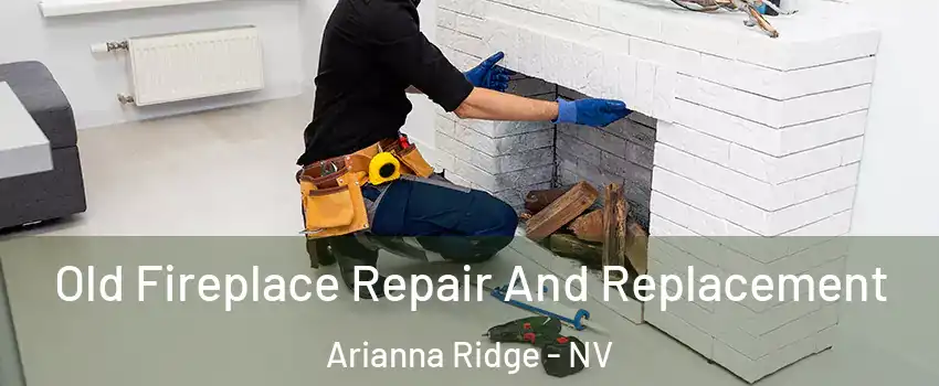 Old Fireplace Repair And Replacement Arianna Ridge - NV