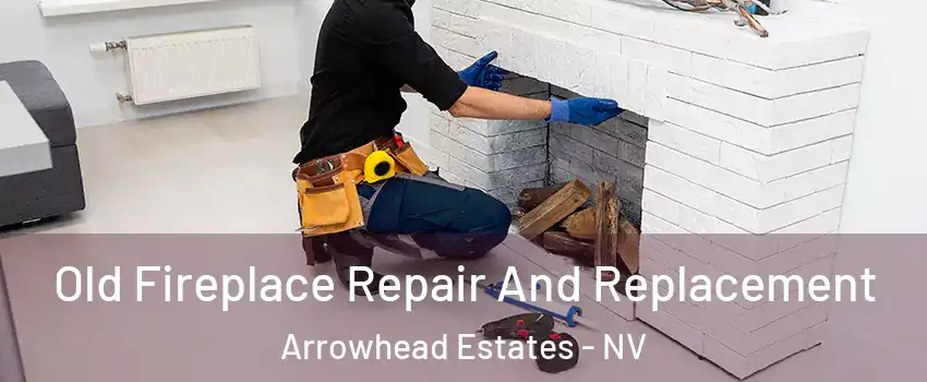Old Fireplace Repair And Replacement Arrowhead Estates - NV