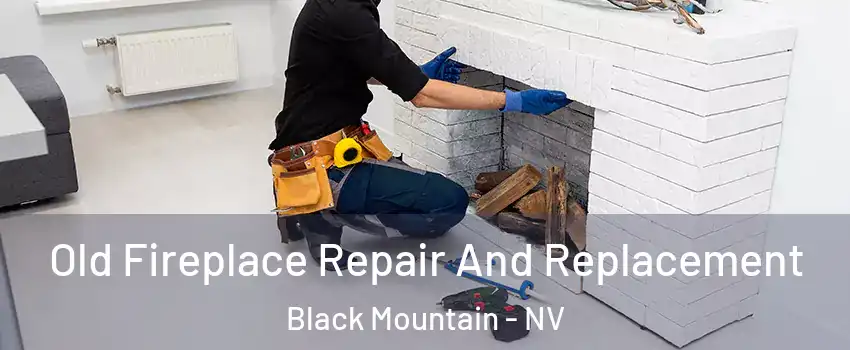 Old Fireplace Repair And Replacement Black Mountain - NV