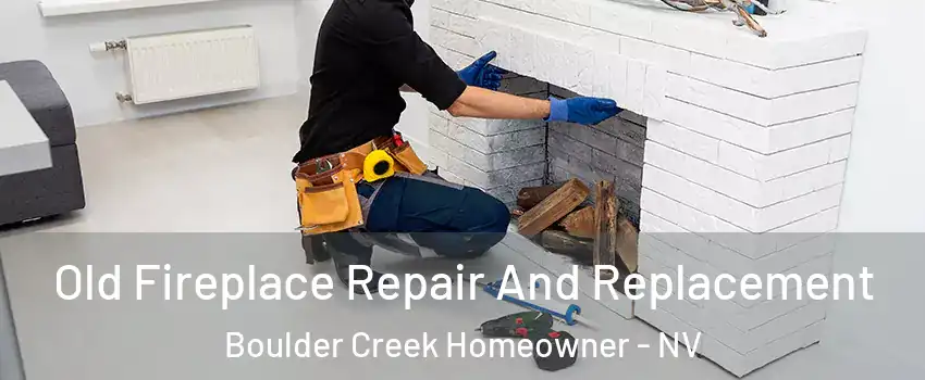 Old Fireplace Repair And Replacement Boulder Creek Homeowner - NV