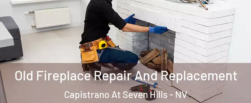 Old Fireplace Repair And Replacement Capistrano At Seven Hills - NV