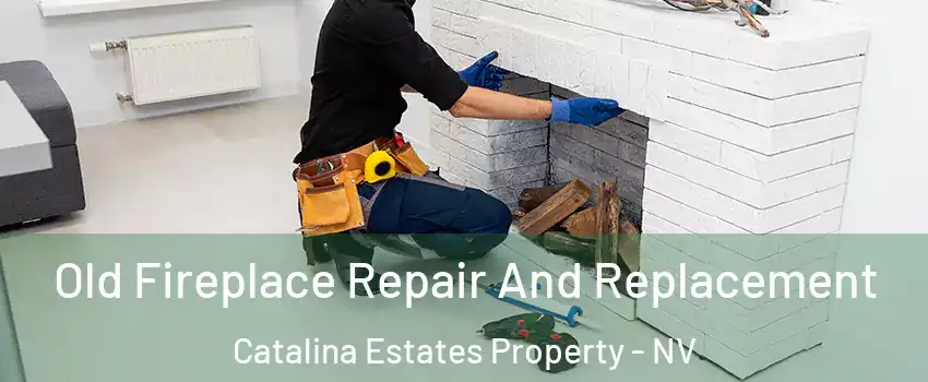 Old Fireplace Repair And Replacement Catalina Estates Property - NV