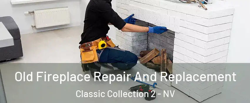 Old Fireplace Repair And Replacement Classic Collection 2 - NV