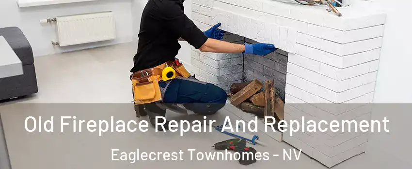 Old Fireplace Repair And Replacement Eaglecrest Townhomes - NV