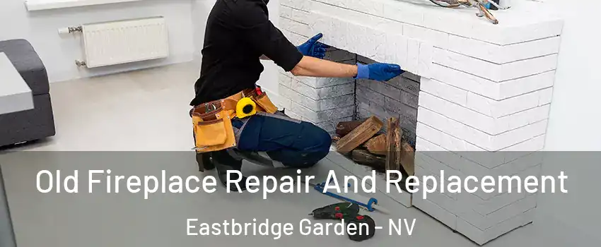 Old Fireplace Repair And Replacement Eastbridge Garden - NV