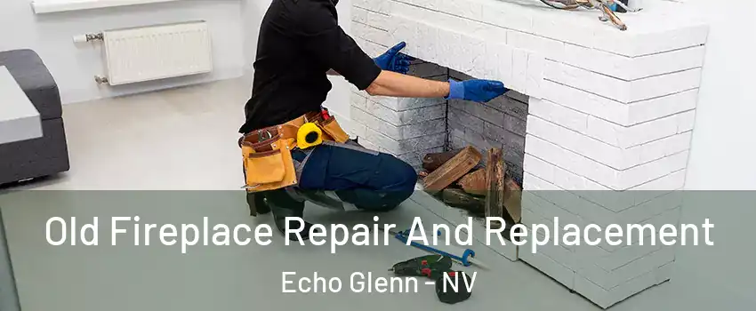 Old Fireplace Repair And Replacement Echo Glenn - NV
