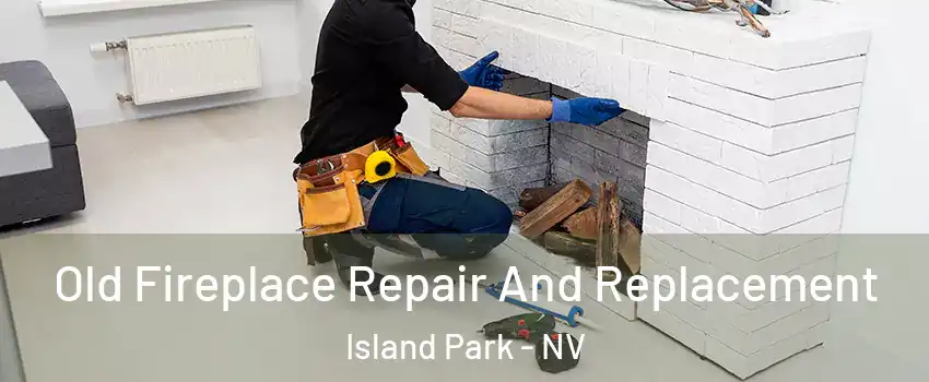 Old Fireplace Repair And Replacement Island Park - NV