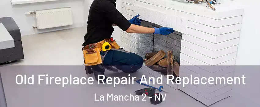 Old Fireplace Repair And Replacement La Mancha 2 - NV