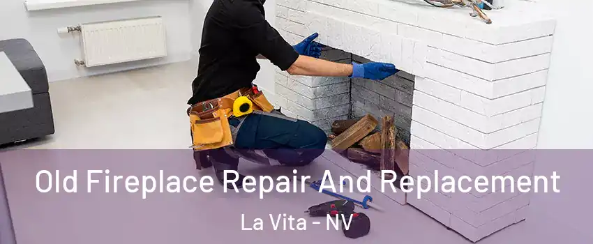 Old Fireplace Repair And Replacement La Vita - NV