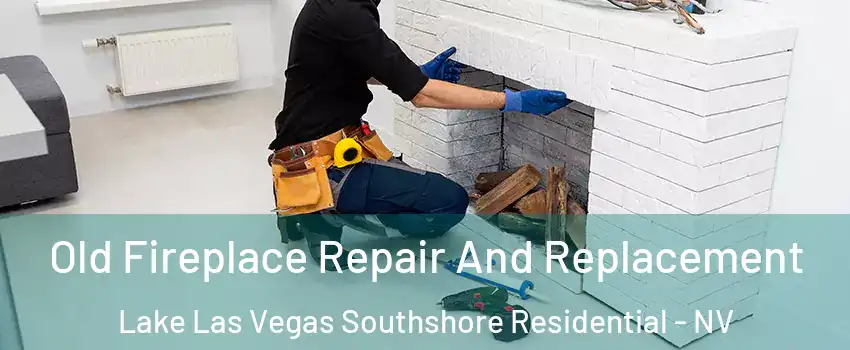 Old Fireplace Repair And Replacement Lake Las Vegas Southshore Residential - NV