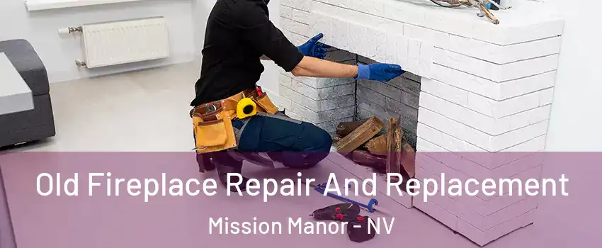 Old Fireplace Repair And Replacement Mission Manor - NV