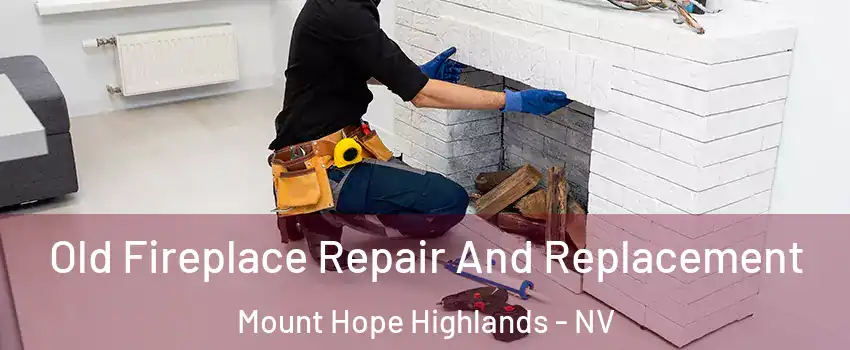 Old Fireplace Repair And Replacement Mount Hope Highlands - NV
