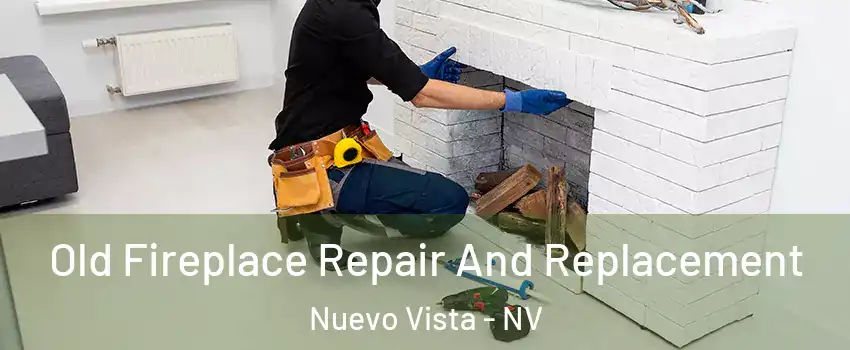 Old Fireplace Repair And Replacement Nuevo Vista - NV